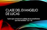 Clase del EVANGELIO DE LUCAS · EL EVANGELIO DE LUCAS 1) Identificar el contexto histórico y cultural de la comunidad de Lucas para alcanzar un mayor entendimiento del Evangelio.