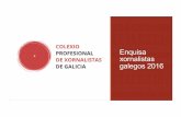 Enquisa xornalistas galegos 2016xornalistas.gal/.../adxunto/a4a/58871aa99e-enquisa... · Enquisa xornalistas galegos 2016 o oMétodo:!correo-electrónico-mediante!resposta!aleatoria.!!