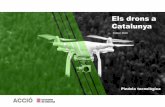 Els drons a Catalunya - accio.gencat.cat · Tot i la importància de la creació de nous dispositius, seran el serveis TIC i el seu software associat el que acabarà revolucionant