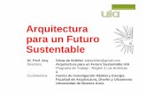 Arquitectura para un Futuro Sustentable Dra Arq S De schiller.… · Sustentable Dr. Prof. Arq. Silvia de Schiller sdeschiller@gmail.com Directora: Arquitectura para un Futuro Sustentable