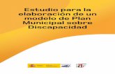 ESTUDIO PARA LA ELABORACIÓN DE UN MODELO DE PLAN MUNICIPAL …€¦ · Para el análisis de la legislación local, se han tenido en consideración las disposiciones sobre discapacidad