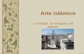 La ciudad , la mezquita y el palacio. · 2016-02-10 · La ciudad , la mezquita y el palacio. La ciudad La falta de espacio y planificación crea elementos característicos como las