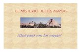 EL MISTERIO DE LOS MAYAS• La cultura de los mayas del período clásico era muy avanzada • La sociedad de los mayas era muy estable • Se desarrollaron el arte, la escritura,