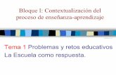 Bloque I: Contextualización del proceso de enseñanza ...Bloque I: Contextualización del proceso de enseñanza-aprendizaje Tema 1 Problemas y retos educativos ... sistemática realizada