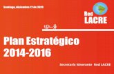 Plan Estratégico 2014-2016 - Red Lacre · Plan Estratégico 2014-2016 Secretaría(I*nerante((Red(LACRE(Santiago, diciembre 12 de 2013