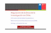 Regulación de la Ética de la Investigación en Chile. · Regulación de la Ética de la Investigación en Chile. IX Encuentro de Autoridades Competentes en Medicamentos de los Países