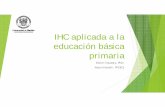 IHC aplicada a la educación básica primarialicinfo.udenar.edu.co/wp-content/uploads/2018/06/HCI-Applied-to... · DEFINICIÓN DE IHC IHC estudia el diseño, implementación y evaluación