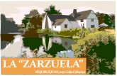 LA “ZARZUELA” - IES JORGE JUAN · La zarzuela es una forma de música teatral surgida en España, en el siglo XVII en el pabellón de caza del palacio de la Zarzuela, durante