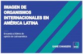 IMAGEN DE ORGANISMOS INTERNACIONALES EN ......Imagen de organismos internacionales en América Latina UNICEF, BID y el PNUD son los principales organismos internacionales con un impacto