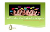 La Fundación Itaka Escolapios · (Plan Estratégico 2011‐2015) MISIÓN: Participar en la construcción de una sociedad más justa a través de la educación y la evangelización,