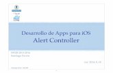 Desarrollo de Apps para iOS Alert Controllersantiago/docencia/ios/2014-16/... · 2015-11-18 · En el ejemplo anterior, para presentar el Alert Controller como un Action Sheet, hay