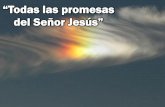 “Todas las promesas del Señor Jesús” las... · Todas las promesas para el hombre fiel, el Señor en sus bondades, cumplirá. Y confiado sé que para siempre en Él, paz eterna
