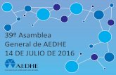 39º Asamblea General de AEDHE 14 DE JULIO DE 2016€¦ · Horizonte2020 proyectado por la Unión Europea. La investigación y la innovación hoy más que nunca han de ser consustanciales