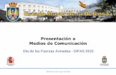 Presentación a Medios de Comunicación · 2016-05-12 · ESTADO MAYOR DE LA DEFENSA Presentación a Medios de Comunicación Día de las Fuerzas Armadas - DIFAS 2016 Madrid, 10 de