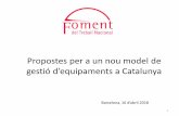 Per a un nou model de gestió d’infraestructures a Catalunya · Propostes per a un nou model de gestió d’equipaments a Catalunya 1 Barcelona, 16 d’aril 2018 . Preàmbul ...