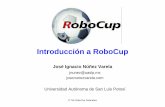 Introducción a RoboCupciep.ing.uaslp.mx/jnunez/docs/talks/robocup07_nunez.pdf · • Robótica en Red / Robótica Ubicua • Reconocimiento de Ambientes en Tiempo Real / Planeación