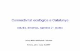 Connectivitat ecològica a Catalunya · Connectivitat ecològica de Catalunya DES DE 1990, INCORPORACIÓ EN INICIATIVES DIVERSES • Llei d’urbanisme (2005) • Lleis i decrets