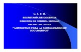 U. A. E. M. SECRETARÍA DE DOCENCIAweb.uaemex.mx/SGCUAEMex/pdf/140instructivo_digitalizac... · 2011-06-02 · U. A. E. M. SECRETARÍA DE DOCENCIA DIRECCIÓN DE CONTROL ESCOLAR ...