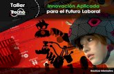 Taller Innovación Aplicada para el Futuro Laboraltrechoinnovacion.com/wp-content/uploads/2013/10/... · Taller teórico práctico REGULAR 5 días consecutivos dedicados exclusivamente