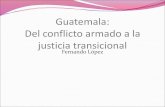 Guatemala: Del conflicto armado a la justicia transicionalcentroprodh.org.mx/impunidadayeryhoy/DiplomadoJT2015/Mod4/Pre… · En Guatemala entre 1962 y 1996 se libró un conflicto