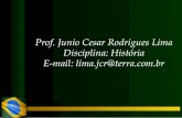 Prof. Junio Cesar Rodrigues Lima Disciplina: História E-mail: … · “A partida de Belém foi -- como Vossa Alteza sabe, segunda-feira 9 de março. E sábado, 14 do dito mês,