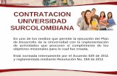 CONTRATACION UNIVERSIDAD SURCOLOMBIANA · UNIVERSIDAD SURCOLOMBIANA Es uno de los medios que permite la ejecución del Plan de Desarrollo de la Universidad con la implementación