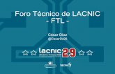 Foro Técnico de LACNIC - FTL...Foro Técnico de LACNIC - FTL • Criterios de la primera elección (2018): • Los dos (2) candidatos más votados cubrirán el puesto por 1 período