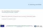Dr. José Ramón Hilera González Universidad de Alcalá, España · • Integración de la accesibilidad en la producción de e-learning • Estándares, legislación, guías •