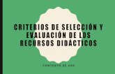 Criterios de selección y evaluación de los recursos didácticos...Es un requisito primordial que el docente analice los medios y los evalúe para seleccionar los más adecuados y