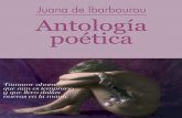 Juana de Ibarbourou Antología poética · 2012-02-09 · Juana de Ibarbourou Antología poética Tómame ahora que aún es temprano y que llevo dalias nuevas en la mano. JUANA DE