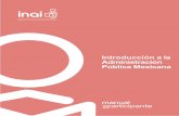 Introducción a la Administración Pública Mexicanainicio.inai.org.mx/CalendarioCapacitacion/MANUAL IAPM2-2018.pdf · INTRODUCCIÓN A LA ADMINISTRACIÓN PÚBLICA MEXICANA / MANUAL