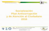Socialización Plan Anticorrupción y de Atención al ... · la calidad de vida y participación de los ciudadanos. • Establecimiento de mecanismos de participación ciudadana para