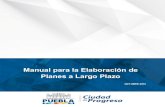 Manual Planes a Largo Plazo FINAL - Pueblagobiernoabierto.pueblacapital.gob.mx/transparencia... · Plan a Largo Plazo: Es el documento en el cual se definen políticas de atención