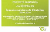 Segundo cuatrienio de Climántica: 2010-2014 · 2019-02-05 · PROYECTO CLIMÁNTICA s Segundo cuatrienio de Climántica: 2010-2014 XI SEMINARIO “RESPUESTAS DESDE LA COMUNICACIÓN