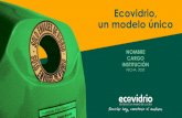 Ecovidrio, un modelo único€¦ · Realizamos la contenerización, recogida selectiva contenedor, recogida en plantas de Residuos Urbanos, recogidas adicionales adhoc, operaciones