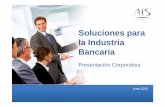 Soluciones para la Industria Bancaria€¦ · Presentación Corporativa Junio 2015. Presentación de AIS ¿Qué hacemos? Especialista en consultoría, servicios y soluciones para