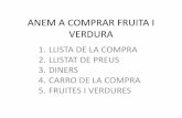 ANEM A COMPRAR FRUITA I VERDURA - creajugaieduca.cat · anem a comprar fruita i verdura 1. llista de la compra 2. llistat de preus 3. diners 4. carro de la compra 5. fruites i verdures