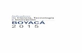 Indicadores de Ciencia, Tecnología e Innovación BOYACÁ 2015 · La segunda edición del libro de indicadores de ciencia, tecno - logía e innovación, Boyacá 2015 con la asesoría