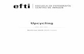 Upcycling - Efti · 2015-03-06 · Esta muestra es el resultado del concurso de fotografia que EFTI,en colaboraci6n con Ecoembes y Ecoalf. Organi. con la intenciån de mostrar la