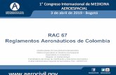 RAC 67 ReglamentosAeronáuticosde Colombia · 2019-04-24 · RAC 67 ReglamentosAeronáuticosde Colombia 1°ongreso Internacional de MEDIINA AEROESPAIAL 3 de abril de 2019 -ogotá
