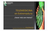 TELEMEDICINA en Extremadura - Área Salud Badajoz · 2016-05-30 · Centros de Salud y 11 en Hospitales) • Primeraampliaciónde red de Telemedicina,seañaden 12 2007 equipos •