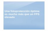 Una fotoprotección óptima es mucho más que un FPS elevadovideoteca.farmaceuticosdesevilla.es/videoteca/docs/...FOTOPROTECCION PRIMARIA • La combinación de filtros (físicos,