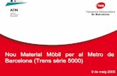 Nou Material Mòbil per al Metro de Barcelona (Trens sèrie 5000) · 2015-07-17 · • 33 trens nous per renovar la flota actual i ampliar la freqüència de pas de Línia 5 * 27