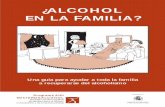 ¿ALCOHOL EN LA FAMILIA?€¦ · que el alcoholismo es una enfermedad que se puede tratar. Expertos en el tratamiento de los problemas de alcohol en la familia consideran que convivir