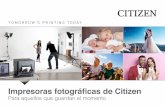 Impresoras fotográficas de Citizen€¦ · son esenciales para crear no solo fotografías sino recuerdos inolvidables. Con una impresora fotográfica de Citizen puede capturar e