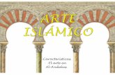 -Características. -El arte en Al-Andalus.€¦ · • El arte islámico desarrolló la arquitectura y las artes decorativas. Al estar prohibido representar imágenes, la pintura