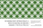 Recomendaciones internacionales a México en materia de ... · RECOMENDACIONES INTERNACIONALES A MÉXICO EN MATERIA DE DERECHOS HUMANOS Y POLÍTICAS PÚBLICAS Segundo encuentro para