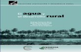 EL AGUA Y EL DESARROLLO RURAL - cedrssa.gob.mx · rural; y El desarrollo rural: una visión de conjunto. En los análisis y la estructura de los diversos trabajos se adopta una combinación
