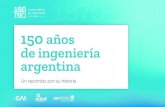 150 años de ingeniería argentina - Historia... · Los inicios de la ingeniería argentina 1870-1916 La ingeniería argentina en tiempos de grandes cambios 1916-1955 La ingeniería