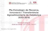 Pla Estratègic de Recerca, Innovació i Transferència ......2012/05/21  · escàs reconeixement dels investigadors per part de les empreses agroalimentàries catalanes (especialment